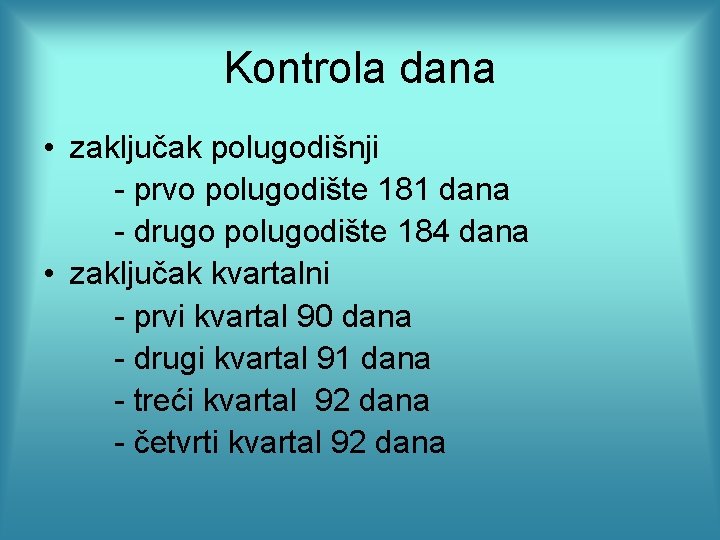 Kontrola dana • zaključak polugodišnji - prvo polugodište 181 dana - drugo polugodište 184