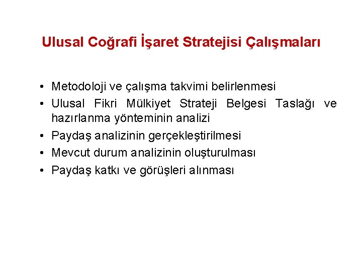 Ulusal Coğrafi İşaret Stratejisi Çalışmaları • Metodoloji ve çalışma takvimi belirlenmesi • Ulusal Fikri