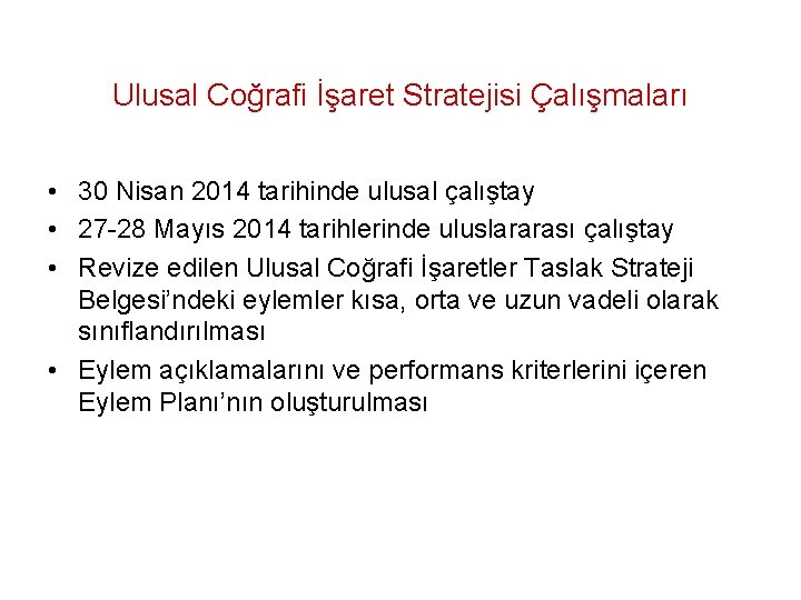 Ulusal Coğrafi İşaret Stratejisi Çalışmaları • 30 Nisan 2014 tarihinde ulusal çalıştay • 27