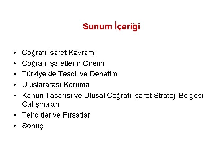 Sunum İçeriği • • • Coğrafi İşaret Kavramı Coğrafi İşaretlerin Önemi Türkiye’de Tescil ve