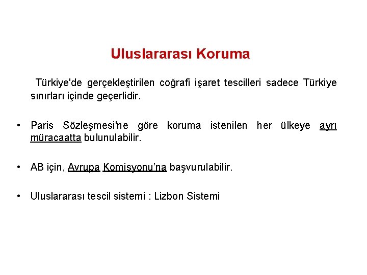 Uluslararası Koruma Türkiye'de gerçekleştirilen coğrafi işaret tescilleri sadece Türkiye sınırları içinde geçerlidir. • Paris