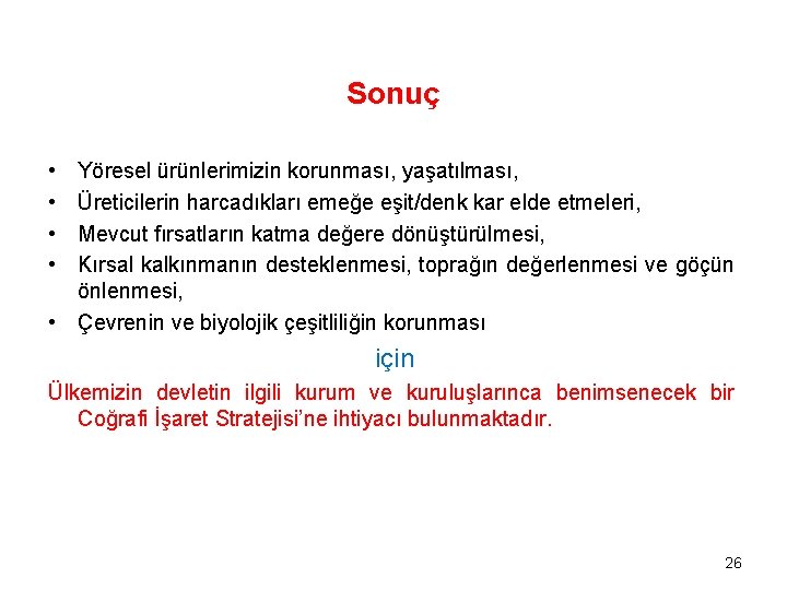 Sonuç • • Yöresel ürünlerimizin korunması, yaşatılması, Üreticilerin harcadıkları emeğe eşit/denk kar elde etmeleri,