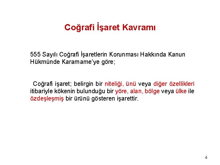 Coğrafi İşaret Kavramı 555 Sayılı Coğrafi İşaretlerin Korunması Hakkında Kanun Hükmünde Kararname’ye göre; Coğrafi