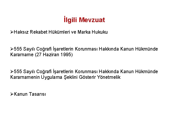 İlgili Mevzuat ØHaksız Rekabet Hükümleri ve Marka Hukuku Ø 555 Sayılı Coğrafi İşaretlerin Korunması