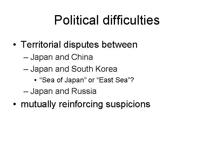 Political difficulties • Territorial disputes between – Japan and China – Japan and South