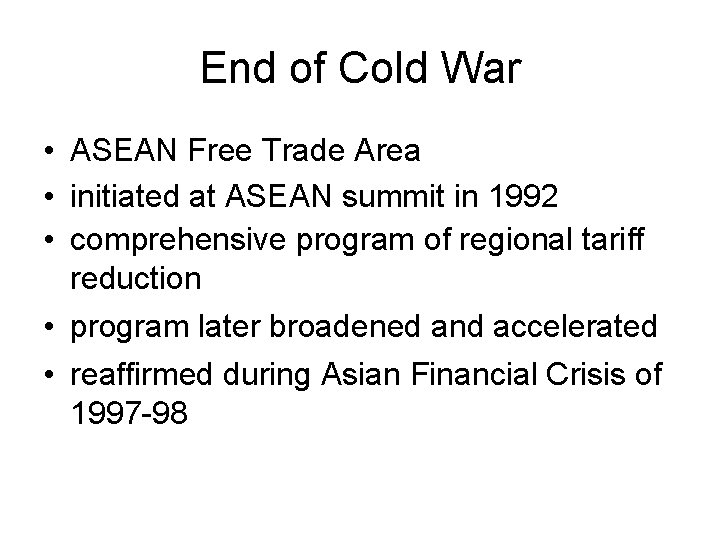 End of Cold War • ASEAN Free Trade Area • initiated at ASEAN summit