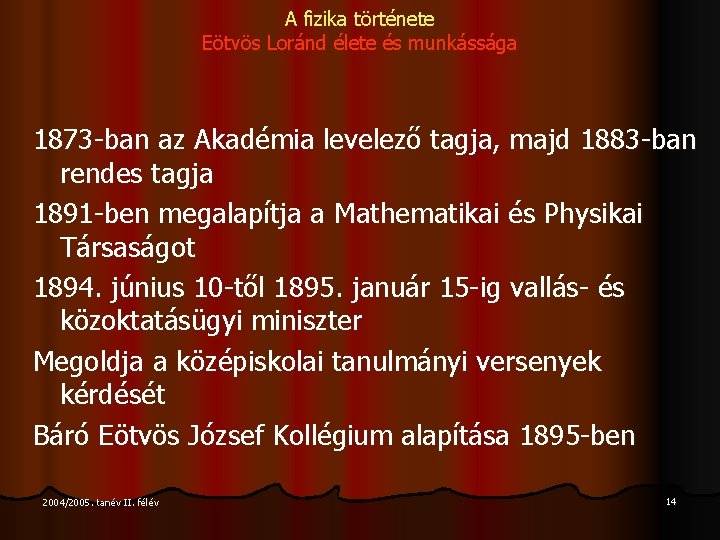 A fizika története Eötvös Loránd élete és munkássága 1873 -ban az Akadémia levelező tagja,