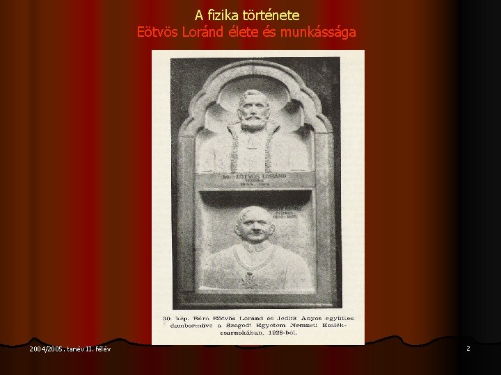 A fizika története Eötvös Loránd élete és munkássága 2004/2005. tanév II. félév 2 