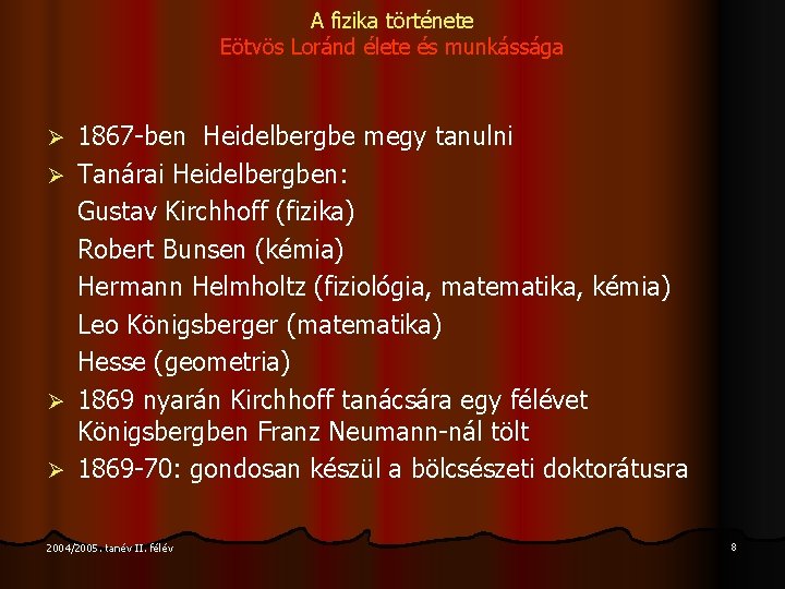 A fizika története Eötvös Loránd élete és munkássága Ø Ø 1867 -ben Heidelbergbe megy