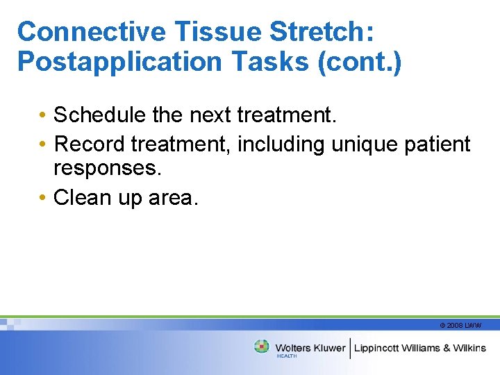 Connective Tissue Stretch: Postapplication Tasks (cont. ) • Schedule the next treatment. • Record