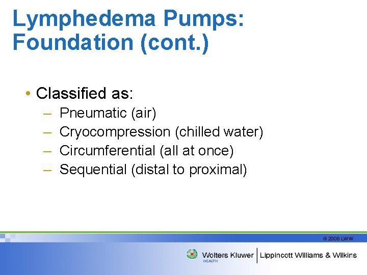Lymphedema Pumps: Foundation (cont. ) • Classified as: – – Pneumatic (air) Cryocompression (chilled