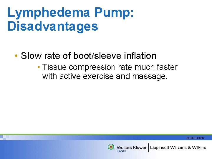 Lymphedema Pump: Disadvantages • Slow rate of boot/sleeve inflation • Tissue compression rate much