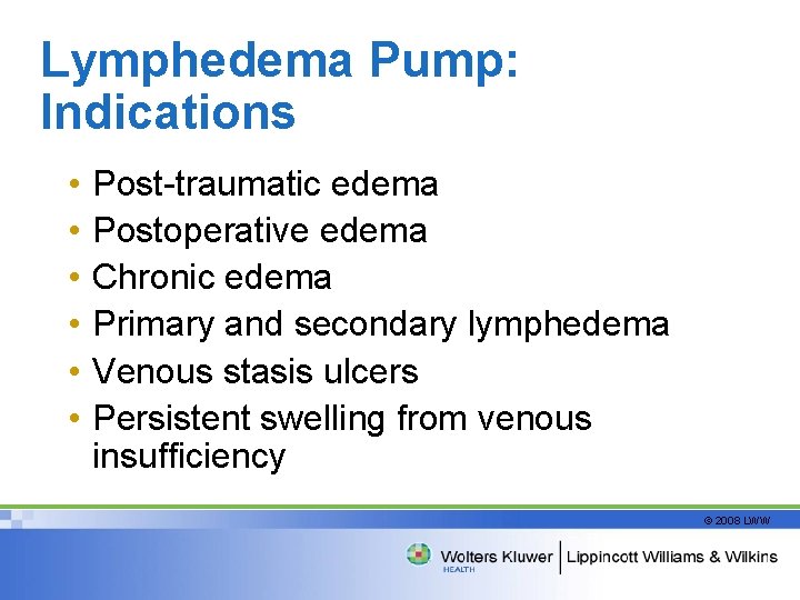 Lymphedema Pump: Indications • • • Post-traumatic edema Postoperative edema Chronic edema Primary and