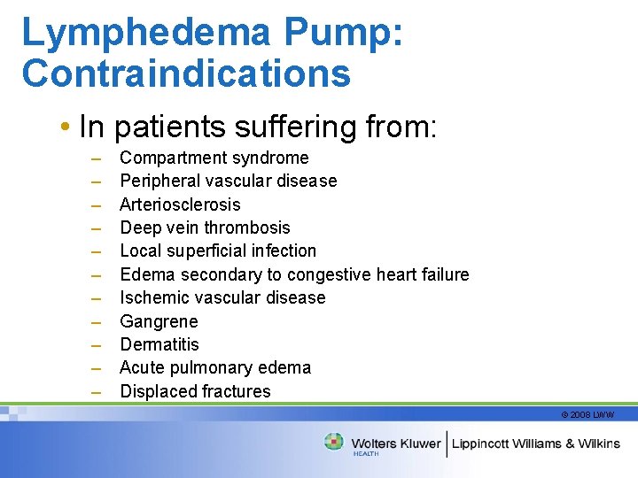 Lymphedema Pump: Contraindications • In patients suffering from: – – – Compartment syndrome Peripheral