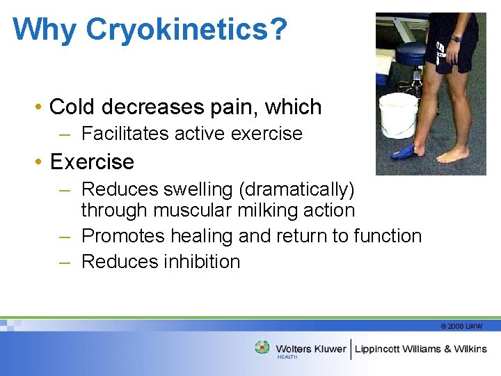 Why Cryokinetics? • Cold decreases pain, which – Facilitates active exercise • Exercise –