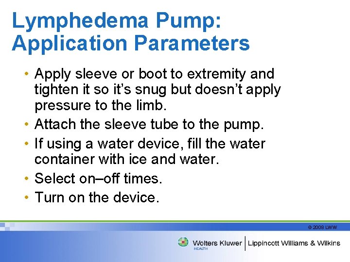 Lymphedema Pump: Application Parameters • Apply sleeve or boot to extremity and tighten it