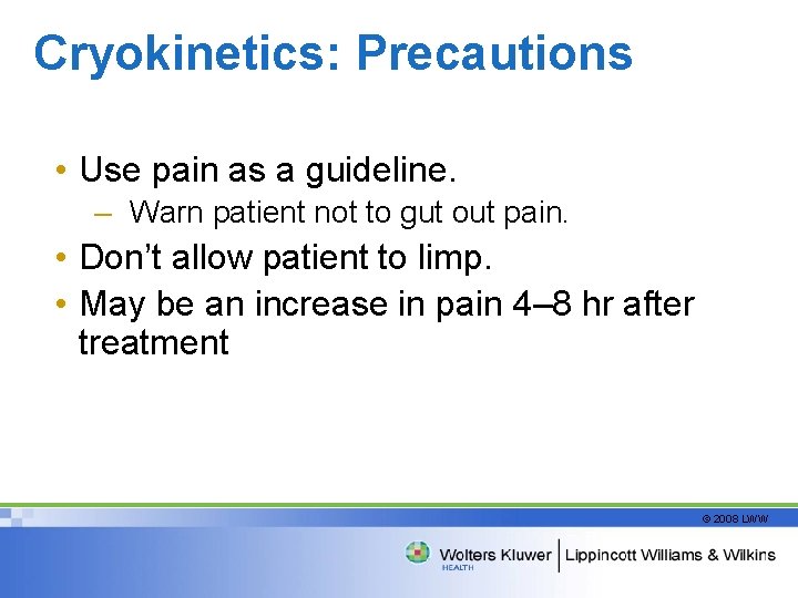 Cryokinetics: Precautions • Use pain as a guideline. – Warn patient not to gut