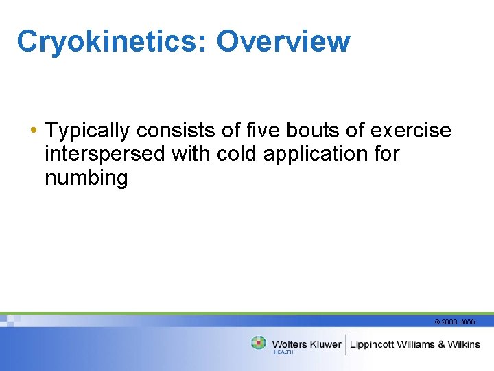 Cryokinetics: Overview • Typically consists of five bouts of exercise interspersed with cold application