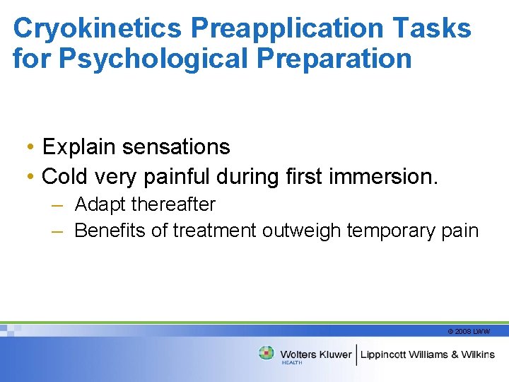 Cryokinetics Preapplication Tasks for Psychological Preparation • Explain sensations • Cold very painful during