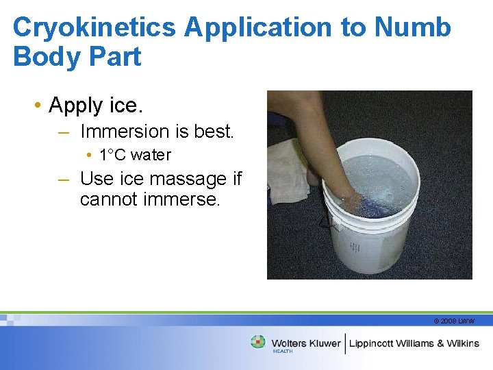 Cryokinetics Application to Numb Body Part • Apply ice. – Immersion is best. •