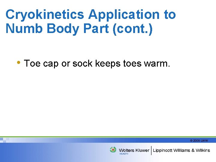 Cryokinetics Application to Numb Body Part (cont. ) • Toe cap or sock keeps