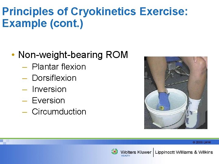 Principles of Cryokinetics Exercise: Example (cont. ) • Non-weight-bearing ROM – – – Plantar