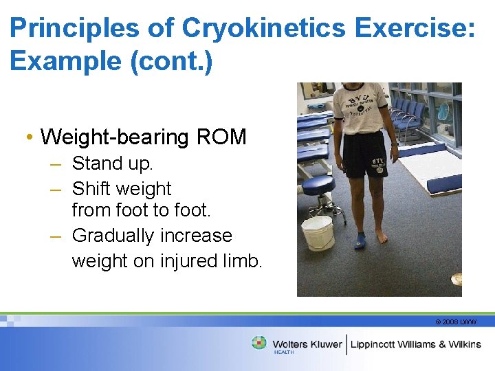 Principles of Cryokinetics Exercise: Example (cont. ) • Weight-bearing ROM – Stand up. –