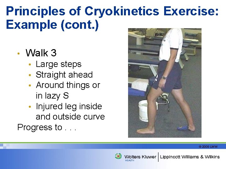 Principles of Cryokinetics Exercise: Example (cont. ) • Walk 3 Large steps Straight ahead