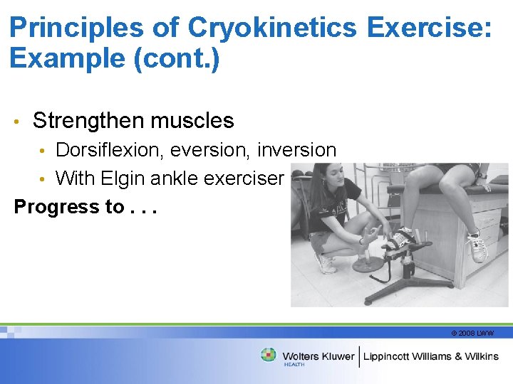 Principles of Cryokinetics Exercise: Example (cont. ) • Strengthen muscles Dorsiflexion, eversion, inversion •