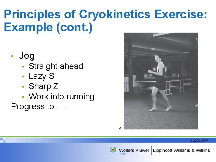 Principles of Cryokinetics Exercise: Example (cont. ) • Jog Straight ahead Lazy S Sharp