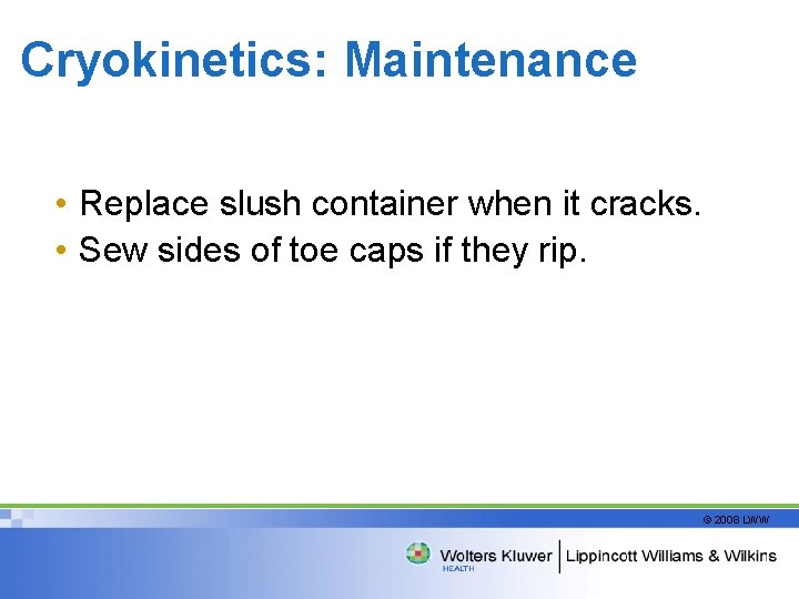 Cryokinetics: Maintenance • Replace slush container when it cracks. • Sew sides of toe