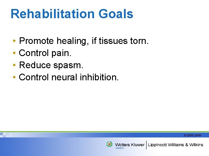 Rehabilitation Goals • • Promote healing, if tissues torn. Control pain. Reduce spasm. Control