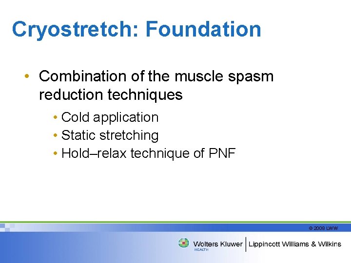 Cryostretch: Foundation • Combination of the muscle spasm reduction techniques • Cold application •
