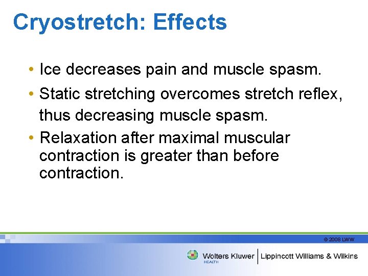 Cryostretch: Effects • Ice decreases pain and muscle spasm. • Static stretching overcomes stretch
