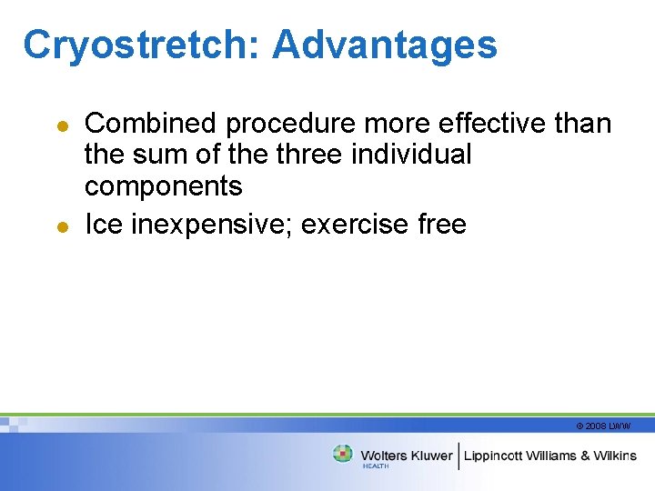 Cryostretch: Advantages l l Combined procedure more effective than the sum of the three