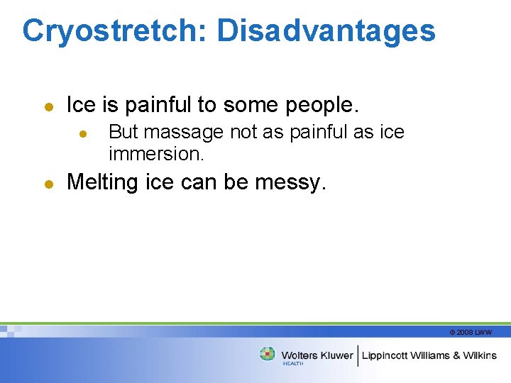 Cryostretch: Disadvantages l Ice is painful to some people. l l But massage not