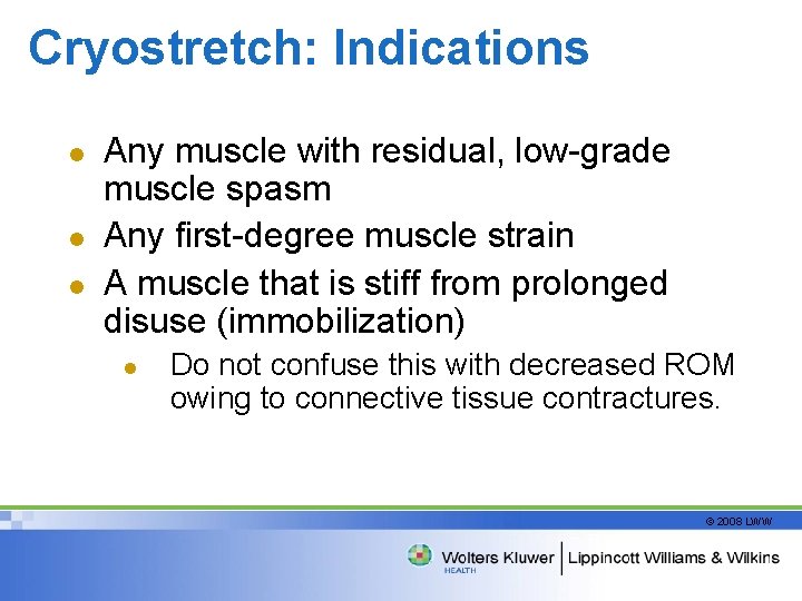 Cryostretch: Indications l l l Any muscle with residual, low-grade muscle spasm Any first-degree