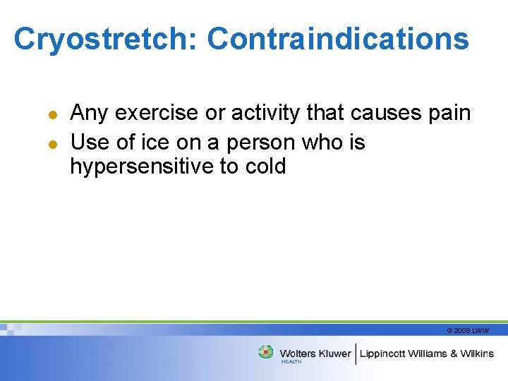 Cryostretch: Contraindications l l Any exercise or activity that causes pain Use of ice