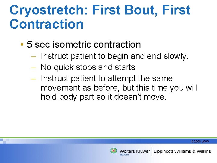 Cryostretch: First Bout, First Contraction • 5 sec isometric contraction – Instruct patient to