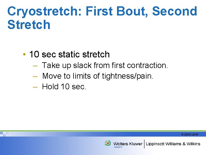 Cryostretch: First Bout, Second Stretch • 10 sec static stretch – Take up slack
