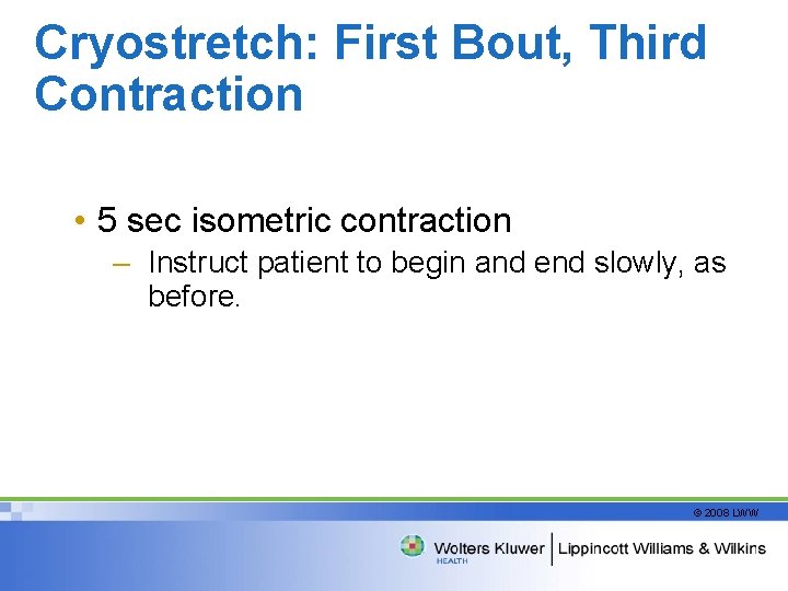Cryostretch: First Bout, Third Contraction • 5 sec isometric contraction – Instruct patient to