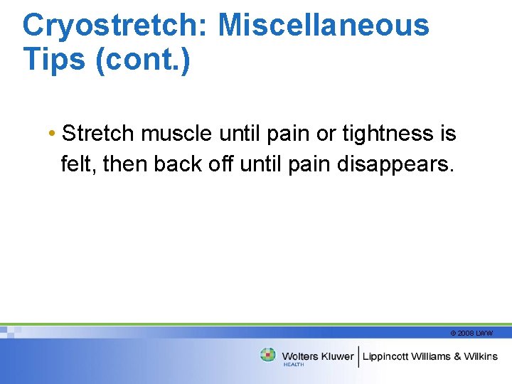 Cryostretch: Miscellaneous Tips (cont. ) • Stretch muscle until pain or tightness is felt,