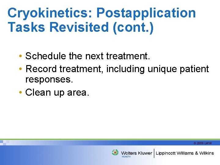Cryokinetics: Postapplication Tasks Revisited (cont. ) • Schedule the next treatment. • Record treatment,