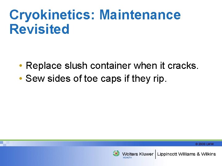 Cryokinetics: Maintenance Revisited • Replace slush container when it cracks. • Sew sides of