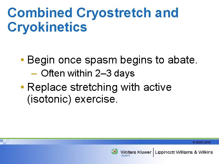 Combined Cryostretch and Cryokinetics • Begin once spasm begins to abate. – Often within