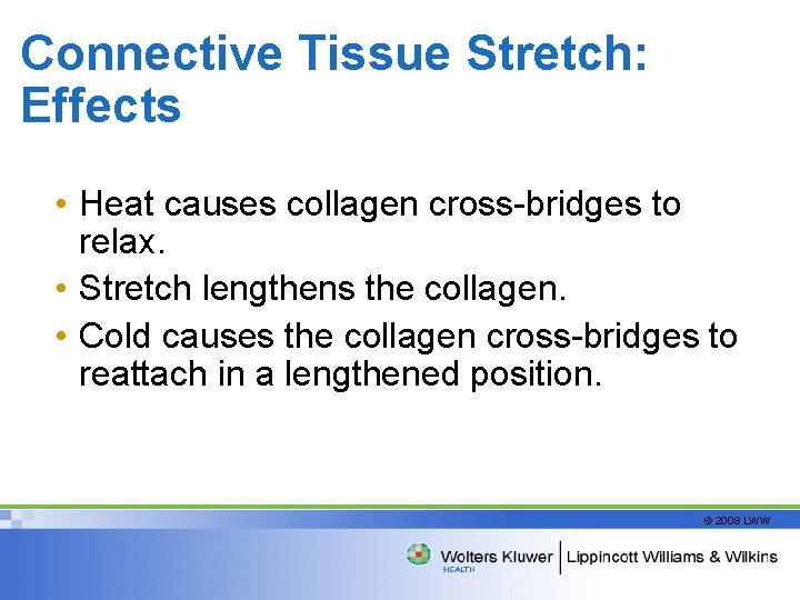 Connective Tissue Stretch: Effects • Heat causes collagen cross-bridges to relax. • Stretch lengthens