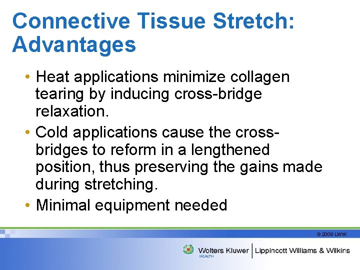 Connective Tissue Stretch: Advantages • Heat applications minimize collagen tearing by inducing cross-bridge relaxation.