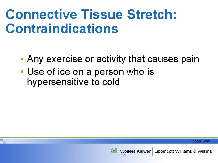 Connective Tissue Stretch: Contraindications • Any exercise or activity that causes pain • Use