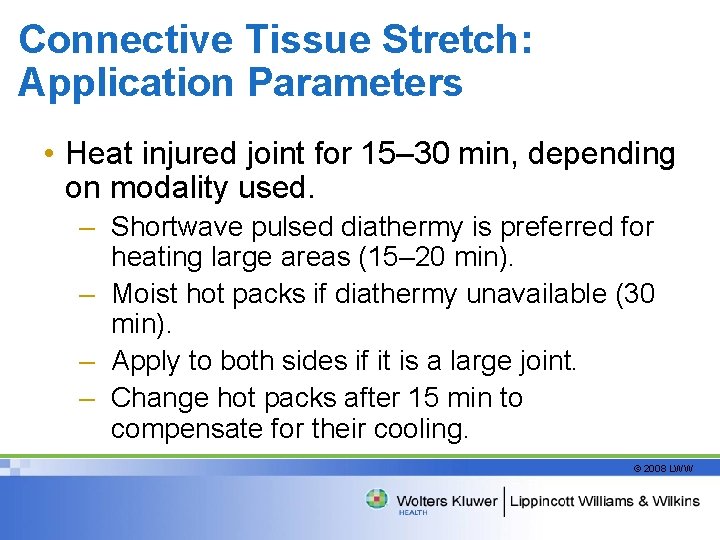Connective Tissue Stretch: Application Parameters • Heat injured joint for 15– 30 min, depending