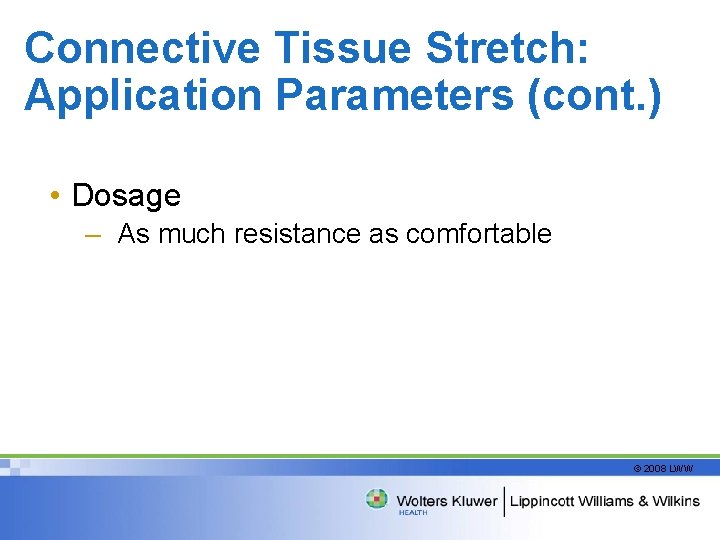 Connective Tissue Stretch: Application Parameters (cont. ) • Dosage – As much resistance as